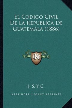portada El Codigo Civil de la Republica de Guatemala (1886)