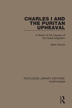 portada Charles i and the Puritan Upheaval: A Study of the Causes of the Great Migration (Routledge Library Editions: Puritanism) (in English)