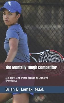 portada The Mentally Tough Competitor: Mindsets and Perspectives to Achieve Excellence (en Inglés)