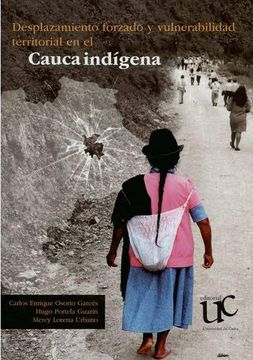 portada Desplazamiento Forzado y Vulnerabilidad Territorial en el Cauca Indígena (in Spanish)