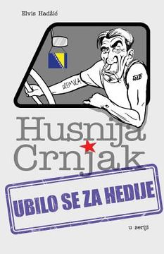 portada Husnija Crnjak: Ubilo Se Za Hedije (in Bosnia)