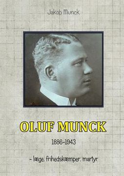 portada Oluf Munck: - læge, frihedskæmper, martyr (en Danés)