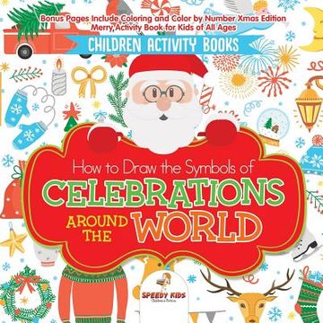 portada Children Activity Books. How to Draw the Symbols of Celebrations Around the World. Bonus Pages Include Coloring and Color by Number Xmas Edition. Merry Activity Book for Kids of all Ages 