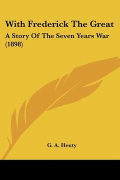 portada with frederick the great: a story of the seven years war (1898) (en Inglés)