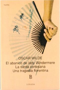 portada El Abanico de Lady Windermere, la Santa Cortesana, una Tragedia Florentina