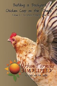 portada Building a Backyard Chicken Coop on the "Cheep": Volume 1 : An Urban Farming Guide (Urban Farming Simplified)