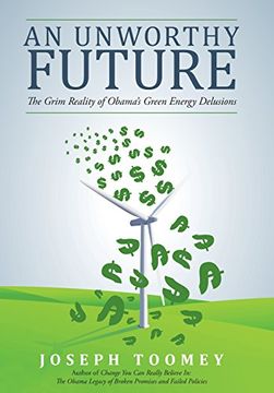 portada An Unworthy Future: The Grim Reality of Obama's Green Energy Delusions (en Inglés)
