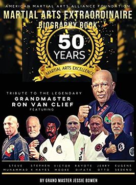 portada Martial Arts Extraordinaire Biography Book: 50 Years of Martial Arts Excellence Tribute to the Legendary Grandmaster ron van Clief: 50 Years of Martial Arts Excellence (en Inglés)