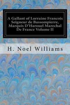 portada A Gallant of Lorraine Francois Seigneur de Bassompierre, Marquis D'Harouel Marechal De France Volume II: (1579-1646) Illustrated