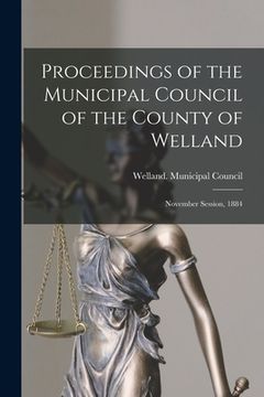 portada Proceedings of the Municipal Council of the County of Welland [microform]: November Session, 1884