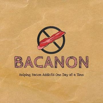 portada Bacanon: Helping Bacon Addicts One Day at a Time (en Inglés)