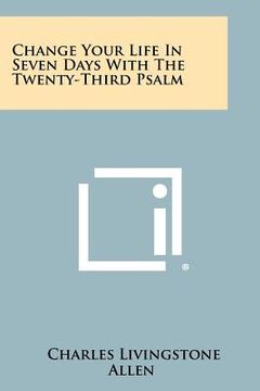 portada change your life in seven days with the twenty-third psalm (en Inglés)