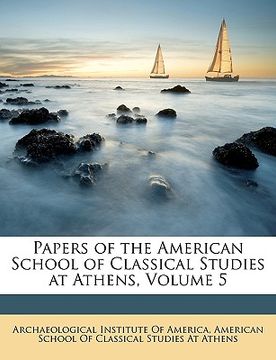 portada papers of the american school of classical studies at athens, volume 5 (en Inglés)