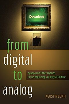 portada From Digital to Analog: "Agrippa" and Other Hybrids in the Beginnings of Digital Culture (New Literacies and Digital Epistemologies)