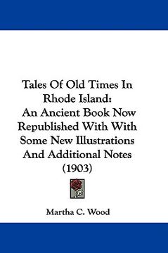 portada tales of old times in rhode island: an ancient book now republished with with some new illustrations and additional notes (1903)