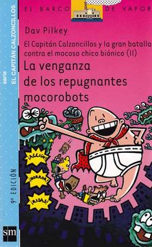 portada La Venganza de los Repugnantes Mocorobots: El Capitán Calzoncillos y la Gran Batalla Contra el Mocoso Chico Biónico ii: 9 (Barco de Vapor Azul) (in Spanish)