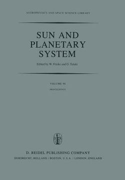portada Sun and Planetary System: Proceedings of the Sixth European Regional Meeting in Astronomy, Held in Dubrovnik, Yugoslavia, 19-23 October 1981 (en Inglés)