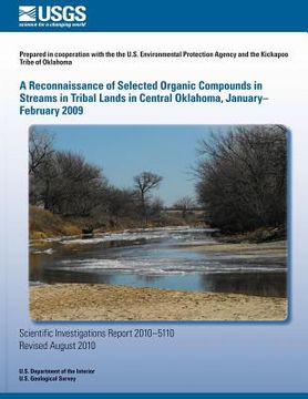portada A Reconnaissance of Selected Organic Compounds in Streams in Tribal Lands in Central Oklahoma, January?February 2009