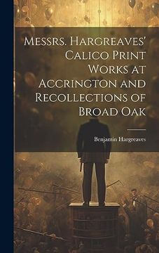 portada Messrs. Hargreaves' Calico Print Works at Accrington and Recollections of Broad oak (in English)