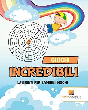 portada Giochi Incredibili: Labirinti per Bambini Giochi (en Italiano)