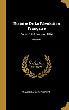 portada Histoire de la Révolution Française: Depuis 1789 Jusqu'en 1814; Volume 2 