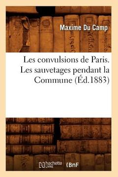 portada Les Convulsions de Paris. Les Sauvetages Pendant La Commune (Éd.1883) (en Francés)