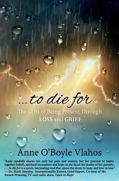portada To Die For: The Gifts of Being Present Through Loss and Grief (en Inglés)