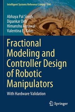 portada Fractional Modeling and Controller Design of Robotic Manipulators: With Hardware Validation (en Inglés)