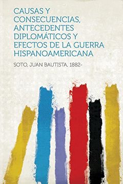 Libro Causas y Consecuencias, Antecedentes Diplomaticos y Efectos de la