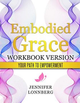 portada Embodied Grace - Workbook Version: your path to Empowerment (en Inglés)