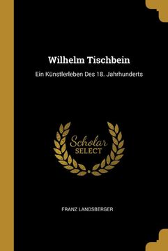portada Wilhelm Tischbein: Ein Künstlerleben des 18. Jahrhunderts