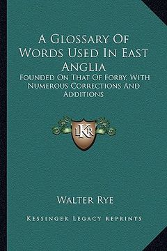 portada a glossary of words used in east anglia: founded on that of forby, with numerous corrections and additions (en Inglés)