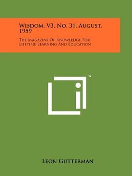 portada wisdom, v3, no. 31, august, 1959: the magazine of knowledge for lifetime learning and education (en Inglés)