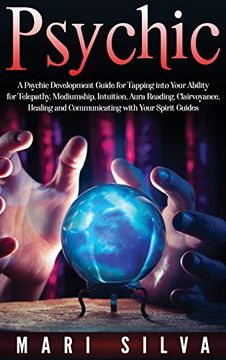 portada Psychic: A Psychic Development Guide for Tapping Into Your Ability for Telepathy, Mediumship, Intuition, Aura Reading, Clairvoyance, Healing and Communicating With Your Spirit Guides (in English)
