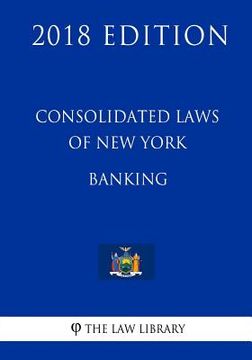 portada Consolidated Laws of New York - Banking (2018 Edition) (en Inglés)