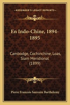 portada En Indo-Chine, 1894-1895: Cambodge, Cochinchine, Loas, Siam Meridional (1899) (en Francés)