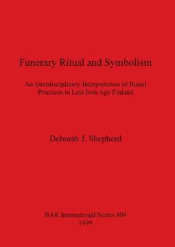 portada Funerary Ritual and Symbolism: An Interdisciplinary Interpretation of Burial Practices in Late Iron age Finland (808) (British Archaeological Reports International Series) (en Inglés)