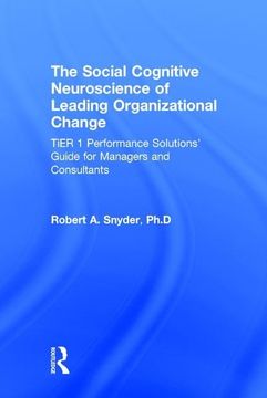 portada The Social Cognitive Neuroscience of Leading Organizational Change: Tier1 Performance Solutions' Guide for Managers and Consultants (en Inglés)