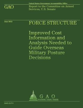 portada Force Structure: Improved Cost Information and Analysis Needed to Guide Overseas Military Posture Decisions