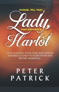 portada Tell That Lady That She is Not a Harlot: Stop Sleeping With That Man Whose Interest Is Only To Sleep With You Before Marriage (in English)