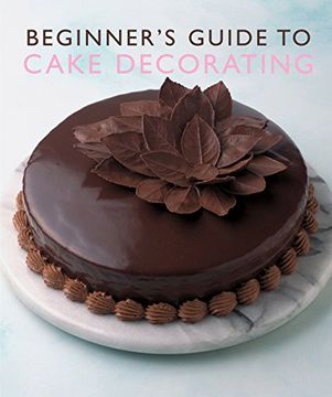 portada Beginner'S Guide to Cake Decorating (Murdoch Books)