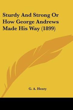 portada sturdy and strong or how george andrews made his way (1899)
