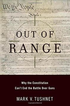 portada Out of Range: Why the Constitution Can't end the Battle Over Guns (Inalienable Rights) (en Inglés)