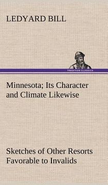 portada minnesota; its character and climate likewise sketches of other resorts favorable to invalids; together with copious notes on health; also hints to to (en Inglés)