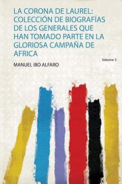 portada La Corona de Laurel: Colección de Biografías de los Generales que han Tomado Parte en la Gloriosa Campaña de Africa