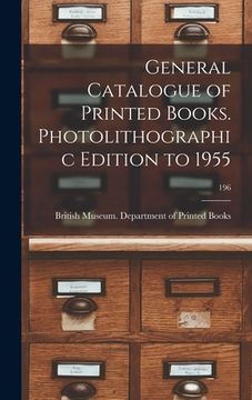 portada General Catalogue of Printed Books. Photolithographic Edition to 1955; 196 (en Inglés)