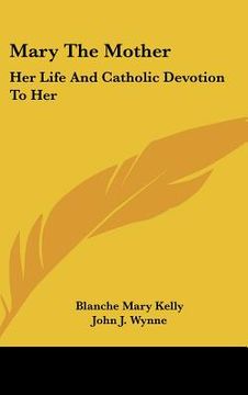 portada mary the mother: her life and catholic devotion to her