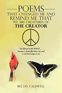 portada Poems That Changed me and Remind me That we are Creatures of the Creator: I'm Blessed With Peace. Because a Butterfly Knew me and a red Bird Sings to me (en Inglés)