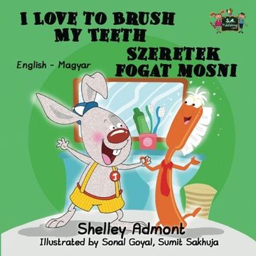 portada I Love to Brush My Teeth: English Hungarian Bilingual Edition (English Hungarian Bilingual Collection)