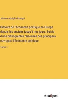 portada Histoire de l'économie politique en Europe depuis les anciens jusqu'à nos jours; Suivie d'une bibliographie raisonnée des principaux ouvrages d'économ